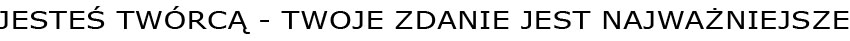 JESTEŚ TWÓRCĄ - TWOJE ZDANIE JEST NAJWAŻNIEJSZE 